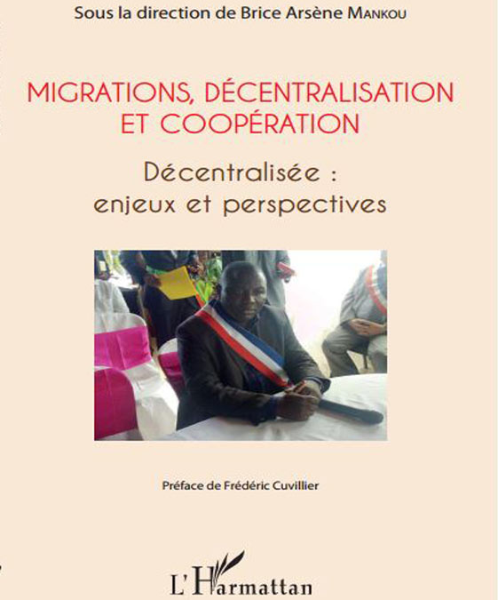 Découvrez le nouvel ouvrage de Brice Arsène MANKOU : Migrations, Décentralisation et la Coopération décentralisée.