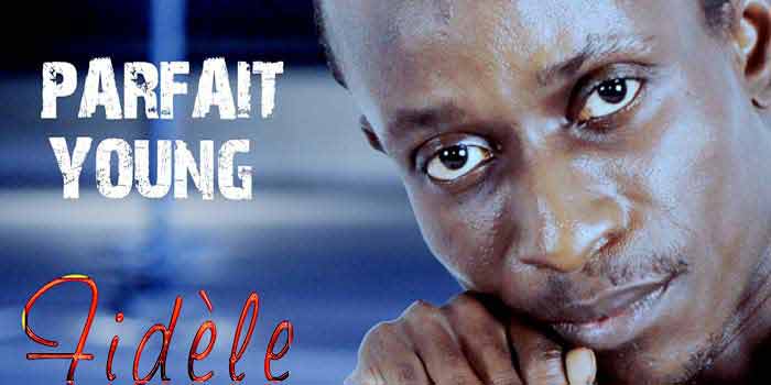 Congo. Une vedette et une chanson : Parfait YOUNG, le novateur dans la chanson "Fidèle" PARFAIT-YOUNG