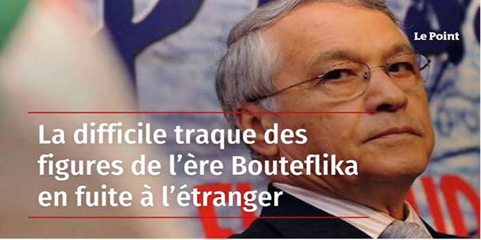 Algérie. La difficile traque des figures de l’ère Bouteflika en fuite à l’étranger Algérie. La difficile traque des figures de l’ère Bouteflika en fuite à l’étranger