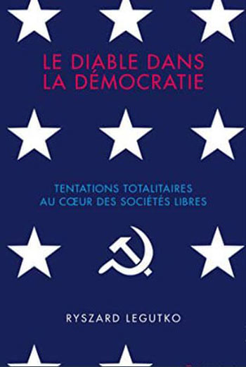 Livre. Le Diable dans la démocratie. Tentations totalitaires au cœur des sociétés libres Livre. Le Diable dans la démocratie. Tentations totalitaires au cœur des sociétés libres