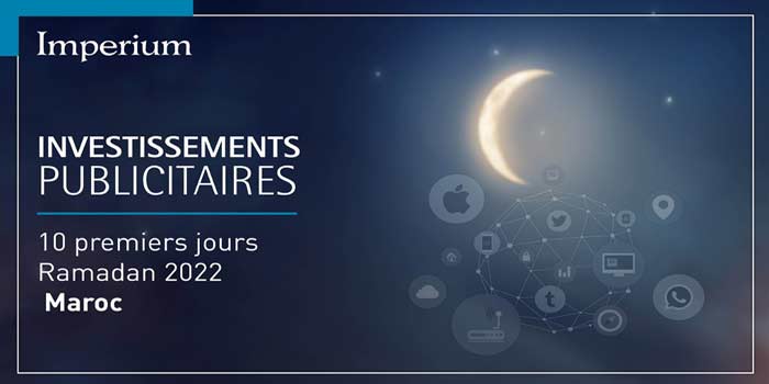 Maroc: Les investissements publicitaires de Ramadan en légère hausse (03 au 12 avril 2022)