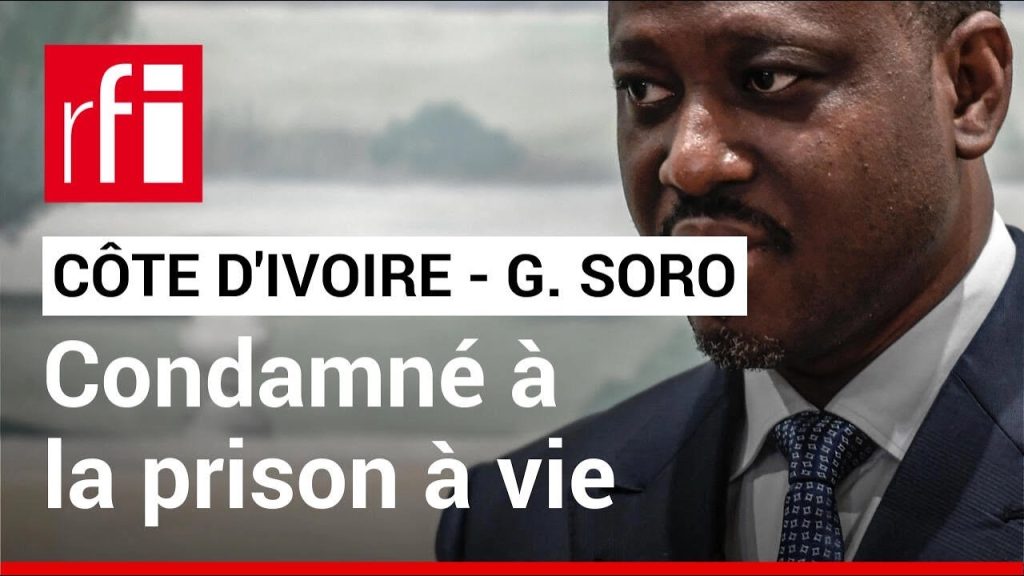 Côte d’Ivoire/Guillaume Soro : condamnation à la prison à vie confirmée (RFI)